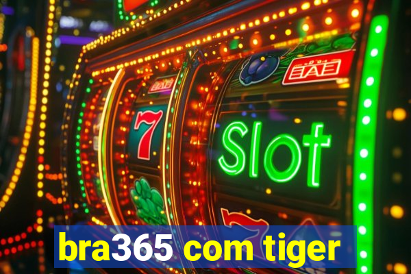 bra365 com tiger